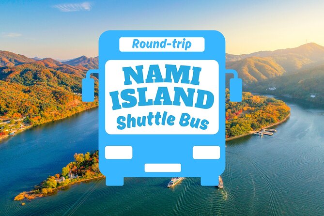 Seoul to/from Nami Island: Round trip Shuttle Bus Service - Key points to know before booking
